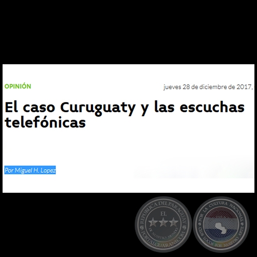 EL CASO CURUGUATY Y LAS ESCUCHAS TELEFÓNICAS - Por MIGUEL H. LÓPEZ - Jueves, 28 de Diciembre de 2017
